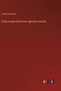 Della longevità lezioni igienico-sociali