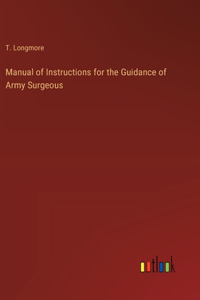 Manual of Instructions for the Guidance of Army Surgeous