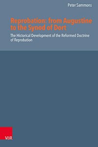Reprobation -- from Augustine to the Synod of Dort