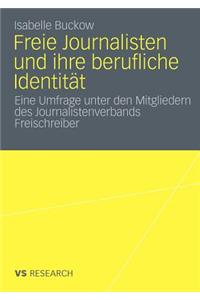 Freie Journalisten Und Ihre Berufliche Identität: Eine Umfrage Unter Den Mitgliedern Des Journalistenverbands Freischreiber