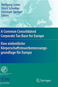 Common Consolidated Corporate Tax Base for Europe - Eine Einheitliche Körperschaftsteuerbemessungsgrundlage Für Europa
