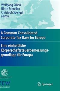 Common Consolidated Corporate Tax Base for Europe - Eine Einheitliche Körperschaftsteuerbemessungsgrundlage Für Europa