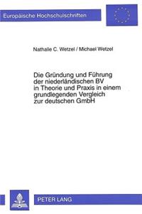 Gruendung Und Fuehrung Der Niederlaendischen Bv in Theorie Und Praxis in Einem Grundlegenden Vergleich Zur Deutschen Gmbh