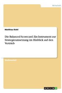 Die Balanced Scorecard. Ein Instrument zur Strategieumsetzung im Hinblick auf den Vertrieb