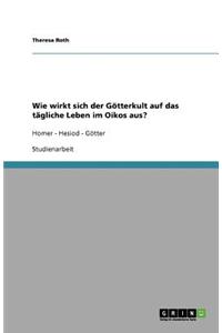 Wie wirkt sich der Götterkult auf das tägliche Leben im Oikos aus?