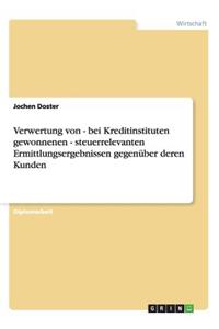 Verwertung von - bei Kreditinstituten gewonnenen - steuerrelevanten Ermittlungsergebnissen gegenüber deren Kunden