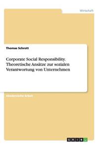 Corporate Social Responsibility. Theoretische Ansätze zur sozialen Verantwortung von Unternehmen