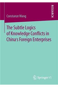 Subtle Logics of Knowledge Conflicts in China's Foreign Enterprises