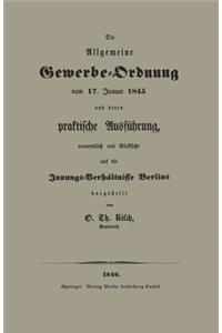 Allgemeine Gewerbe-Ordnung Vom 17. Januar 1845 Und Deren Praktische Ausführung, Namentlich Mit Rücksicht Auf Die Innungs-Verhältnisse Berlins