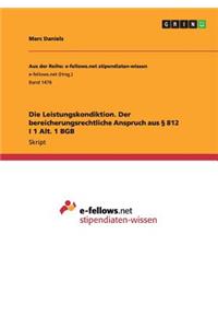 Die Leistungskondiktion. Der bereicherungsrechtliche Anspruch aus § 812 I 1 Alt. 1 BGB