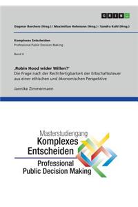 'Robin Hood wider Willen'. Die Frage nach der Rechtfertigbarkeit der Erbschaftssteuer aus einer ethischen und ökonomischen Perspektive