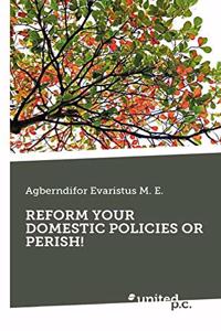 Reform Your Domestic Policies or Perish!