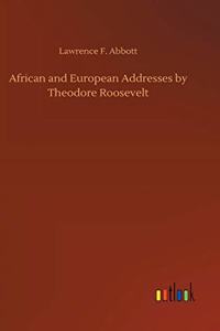 African and European Addresses by Theodore Roosevelt