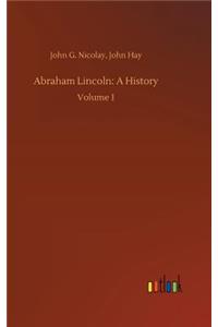 Abraham Lincoln: A History