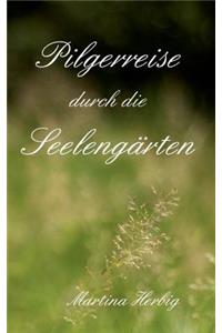 Pilgerreise durch die Seelengärten