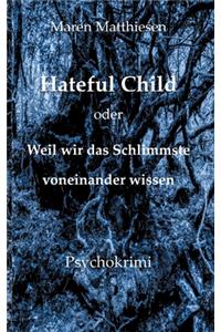 Hateful Child oder Weil wir das Schlimmste voneinander wissen