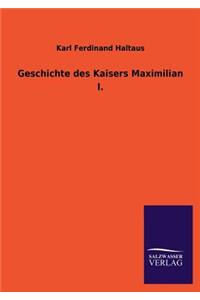 Geschichte Des Kaisers Maximilian I.