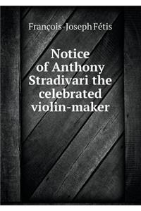 Notice of Anthony Stradivari the celebrated violin-maker