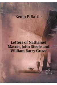 Letters of Nathaniel Macon, John Steele and William Barry Grove