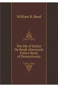The Life of Esther de Berdt Afterwards Esther Reed, of Pennsylvania