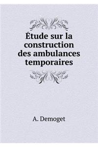 Étude sur la construction des ambulances temporaires