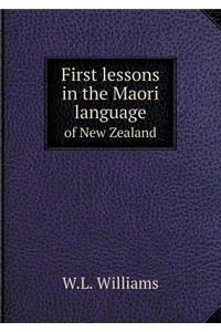 First Lessons in the Maori Language of New Zealand