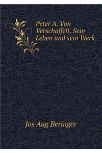 Peter A. Von Verschaffelt. Sein Leben Und Sein Werk