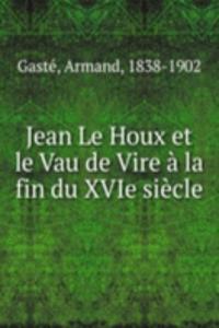 Jean Le Houx et le Vau de Vire a la fin du XVIe siecle