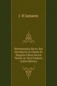 Hermeneutica Sacra, Seu Introductio in Omnes Et Singulos Libros Sacros Veteris Ac Novi Foederis (Latin Edition)