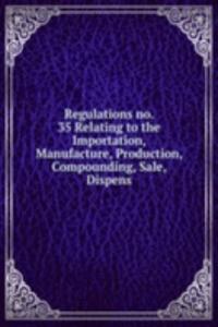 Regulations no. 35 Relating to the Importation, Manufacture, Production, Compounding, Sale, Dispens