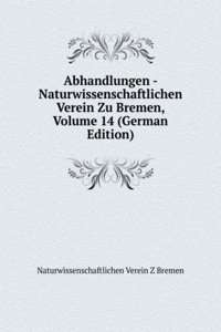 Abhandlungen - Naturwissenschaftlichen Verein Zu Bremen, Volume 14 (German Edition)