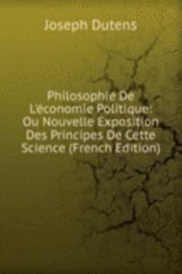 Philosophie De L'economie Politique: Ou Nouvelle Exposition Des Principes De Cette Science (French Edition)