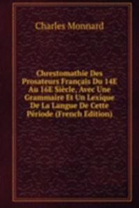 Chrestomathie Des Prosateurs Francais Du 14E Au 16E Siecle, Avec Une Grammaire Et Un Lexique De La Langue De Cette Periode (French Edition)