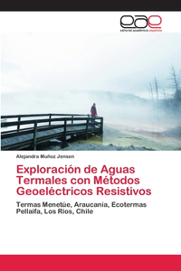 Exploración de Aguas Termales con Métodos Geoeléctricos Resistivos