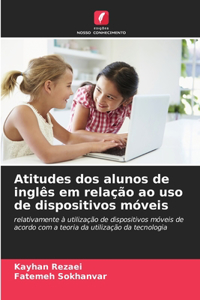 Atitudes dos alunos de inglês em relação ao uso de dispositivos móveis