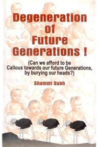 Degeneration of Future Generations