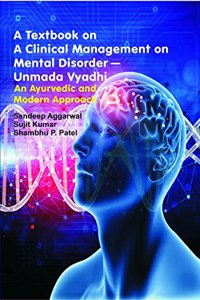 A TEXTBOOK ON A CLINICAL MANAGEMENT ON MENTAL DISORDER- UNMADA VYADHI
