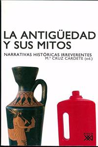 La Antiguedad y sus mitos: Narrativas historicas irreverentes