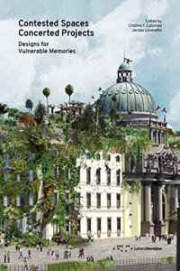 Contested Spaces, Concerted Projects: Designs for Vulnerable Memories