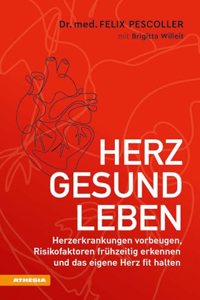 Herzgesund leben: Herzerkrankungen vorbeugen, Risikofaktoren fruhzeitig erkennen und das eigene Herz fit halten