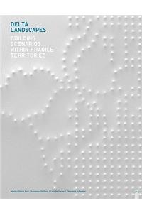 Delta Landscapes - Building Scenarios Within Fragile Territories