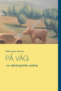 På Väg: - en självbiografisk roadtrip