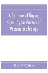 A text-book of organic chemistry for students of medicine and biology