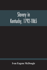 Slavery In Kentucky, 1792-1865