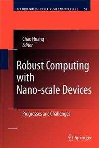 Robust Computing with Nano-Scale Devices