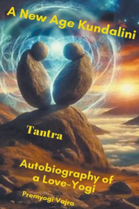 New Age Kundalini Tantra Autobiography of a Love-Yogi