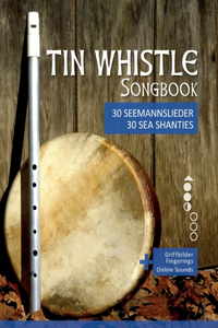 Tin Whistle Songbook - 30 Seemannslieder aus aller Welt / Sea Shanties from all over the world
