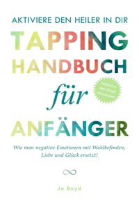 AKTIVIERE DEN HEILER IN DIR - Das ultimative Tapping Handbuch für Anfänger