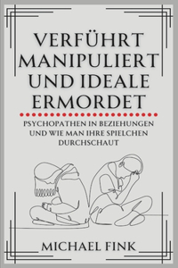 Verführt, manipuliert und Ideale ermordet