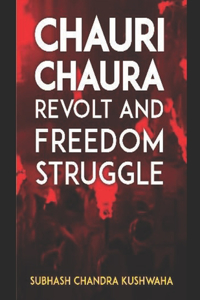 Chauri Chaura Revolt And Freedom Struggle